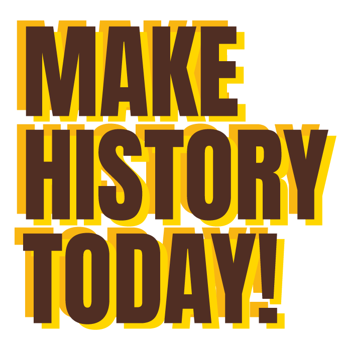 Make History Today!